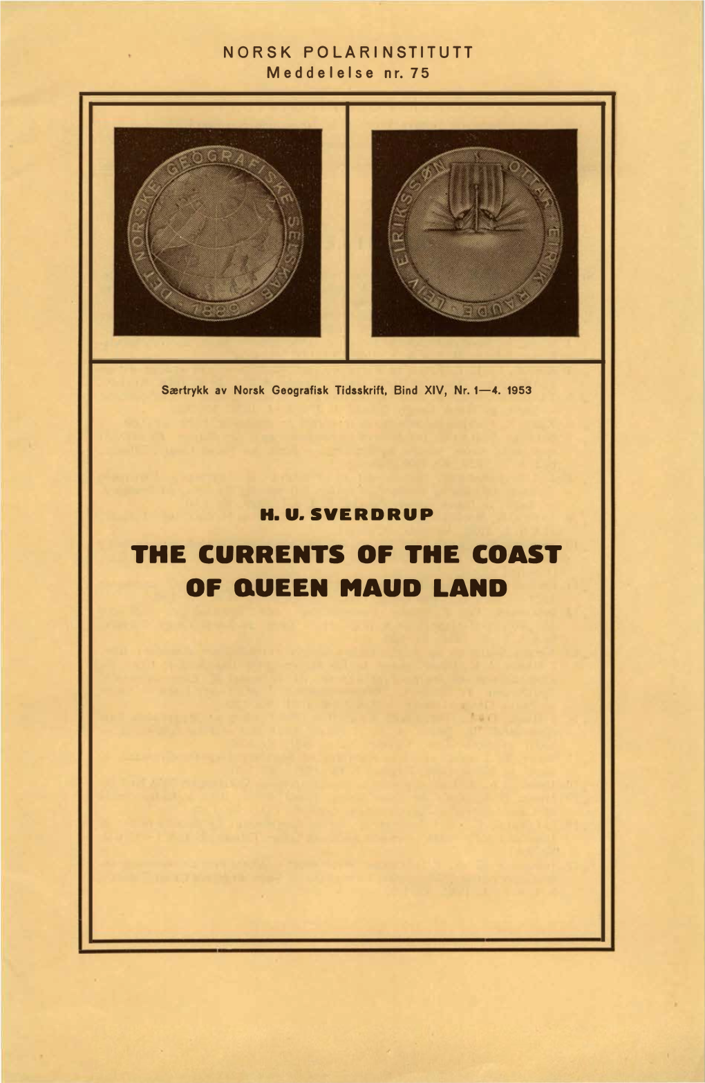 THE CURRENTS of the COAST of O.UEEN MAUD LAND NORSK POLARINSTITUTT (Formerly Norges Svalbard- Og Ishavs-Undersøkelser.) Observatoriegaten 1, Oslo