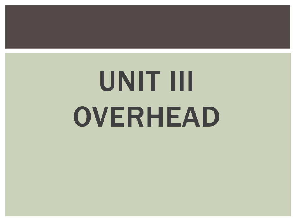 Unit Iii Overhead Overview