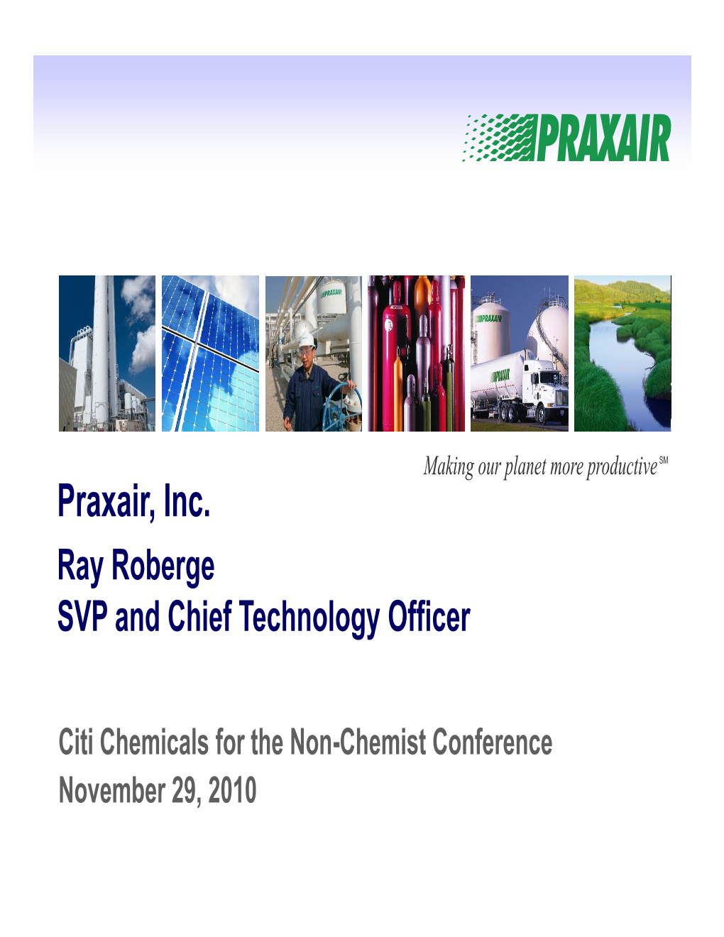 Praxair, Inc. Ray Roberge SVP and Chief Technology Officer
