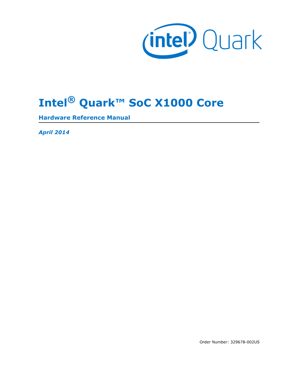 Intel® Quark™ Soc X1000 Core Hardware Reference Manual April 2014 2 Order Number: 329678-002US Revision History—Intel® Quark™ Core