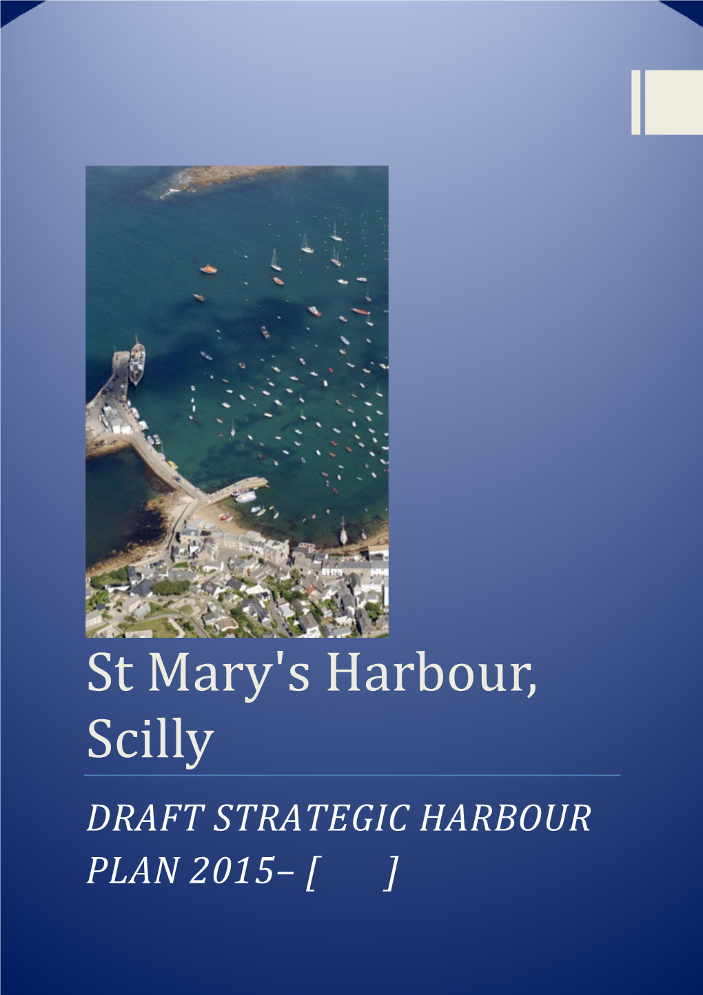 St Mary's Harbour, Scilly DRAFT STRATEGIC HARBOUR PLAN 2015– [ ]