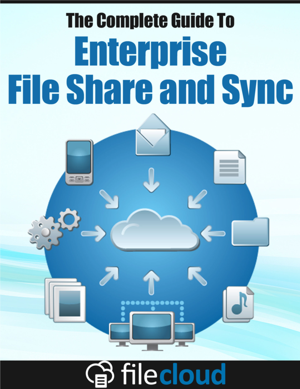THE COMPLETE GUIDE to ENTERPRISE FILE SHARE and SYNC Copyright © 2015 All Rights Reserved