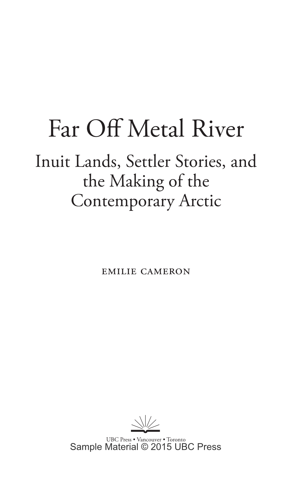 Far Off Metal River Inuit Lands, Settler Stories, and the Making of the Contemporary Arctic