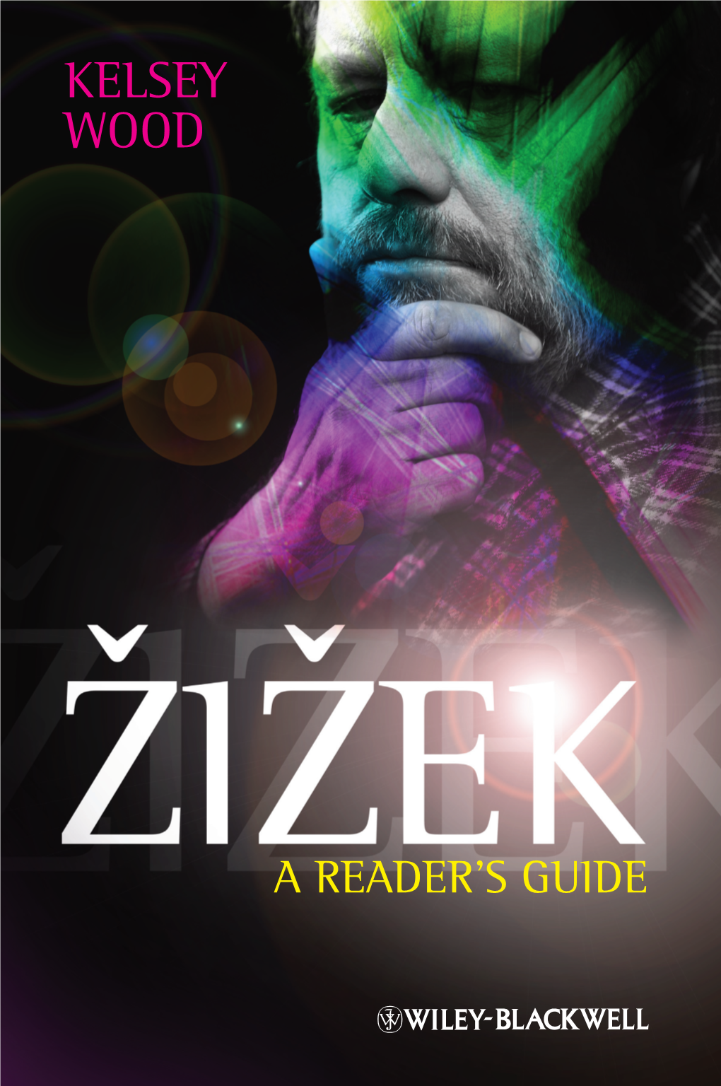 KELSEY WOOD KELSEY a READER’S GUIDE WOOD “Wood Provides an Excellent Guidebook Through Žižek’S Thought