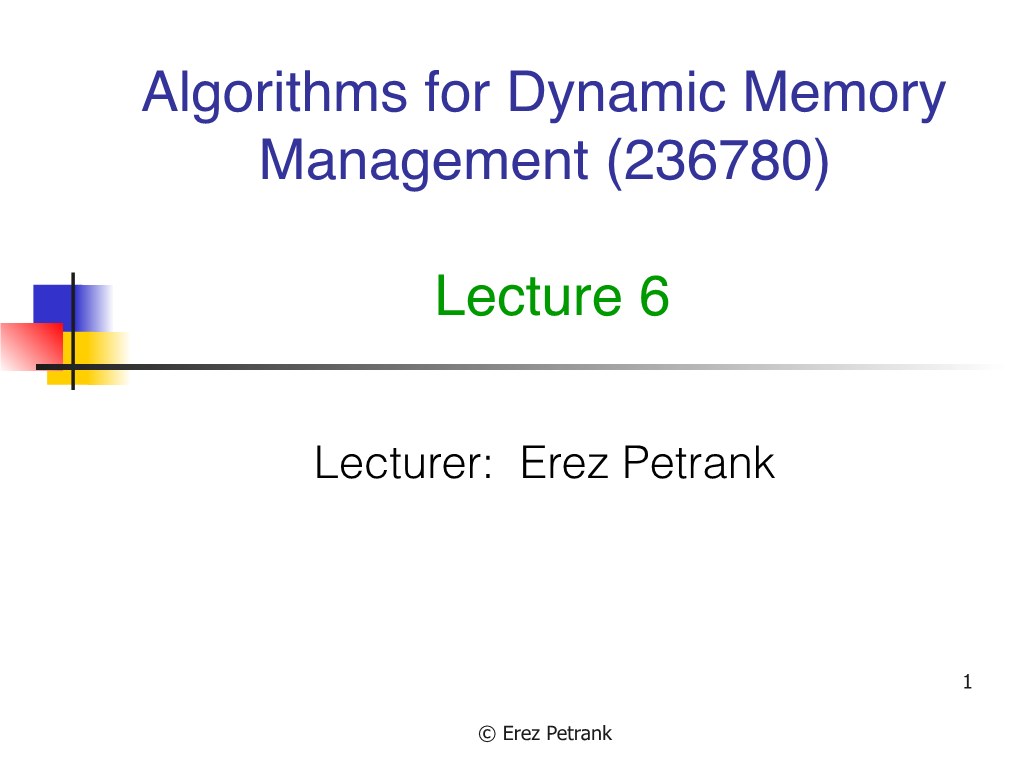 Algorithms for Dynamic Memory Management (236780) Lecture 6