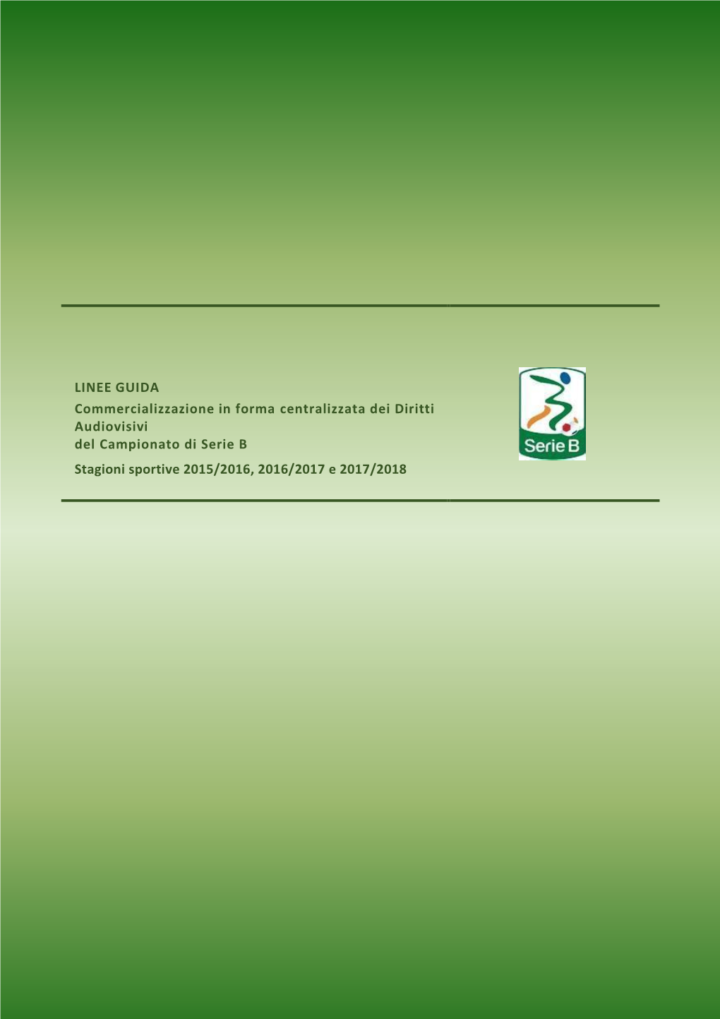 LINEE GUIDA Commercializzazione in Forma Centralizzata Dei Diritti Audiovisivi Del Campionato Di Serie B Stagioni Sportive 2015/2016, 2016/2017 E 2017/2018