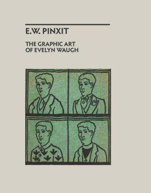 E.W. Pinxit: the Graphic Art of Evelyn Waugh