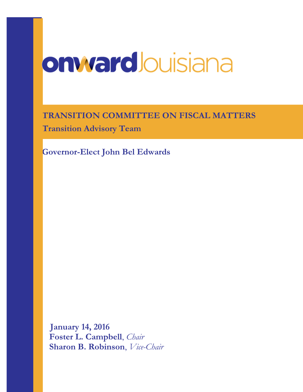 Governor-Elect John Bel Edwards TRANSITION COMMITTEE on FISCAL MATTERS Transition Advisory Team January 14, 2016 Foster L. Campb