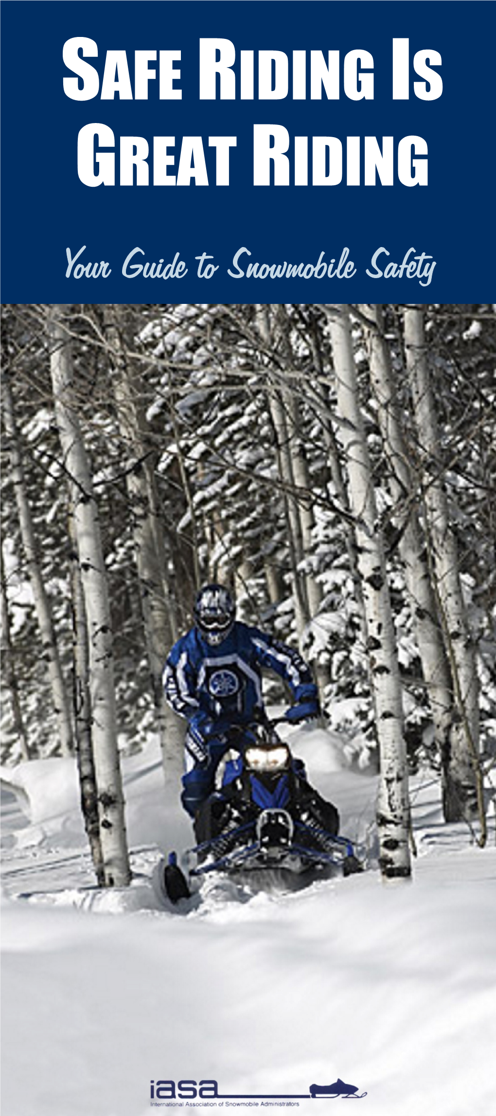 SAFE RIDING IS GREAT RIDING Your Guide to Snowmobile Safety Acknowledgments