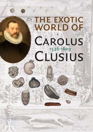 The Exotic World of Carolus Clusius 1526-1609 and a Reconstruction of the Clusius Garden