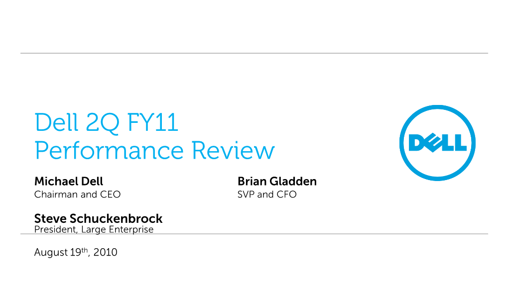 Dell 2Q FY11 Performance Review Michael Dell Brian Gladden Chairman and CEO SVP and CFO