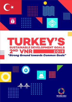 TURKEY’S 2Nd VNR 2019 SUSTAINABLE DEVELOPMENT GOALS “Strong Ground Towards Common Goals”