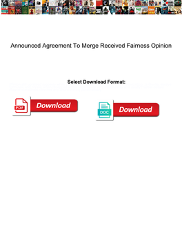 Announced Agreement to Merge Received Fairness Opinion