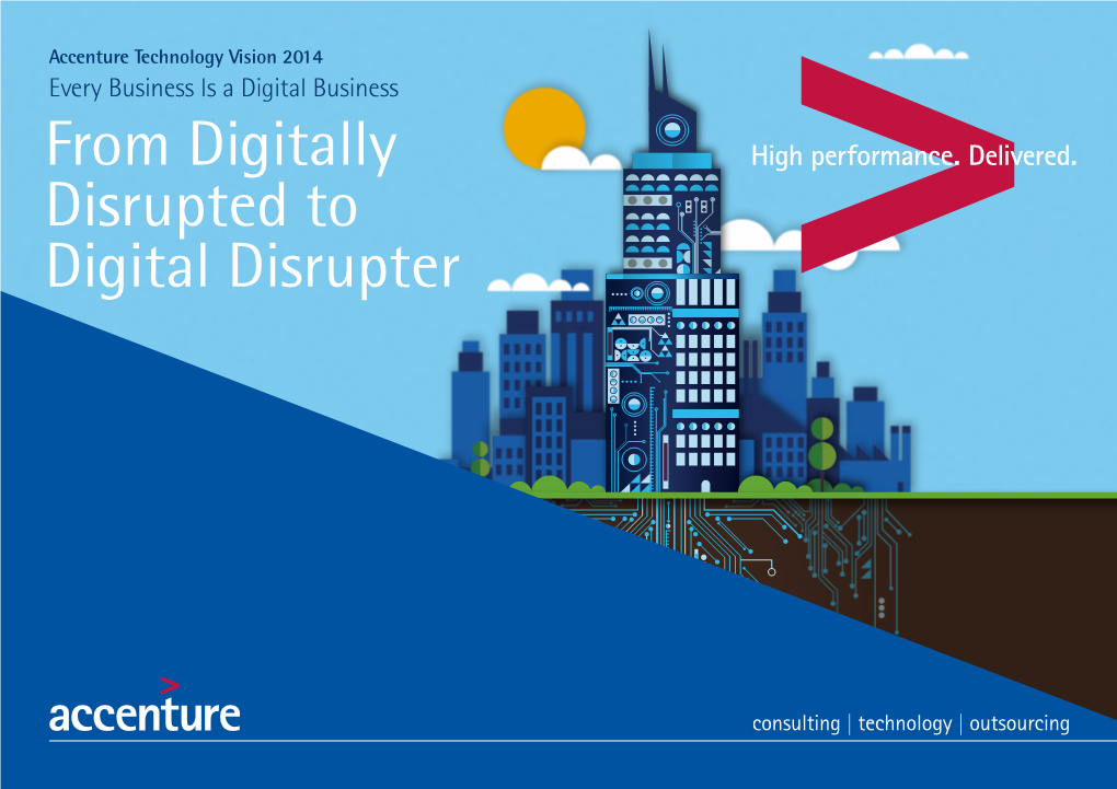 Accenture Technology Vision 2014 Every Business Is a Digital Business from Digitally Disrupted to Digital Disrupter CONTENTS