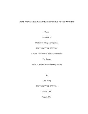 IDEAL PROCESS DESIGN APPROACH for HOT METAL WORKING Thesis Submitted to the School of Engineering of the UNIVERSITY of DAYTON In