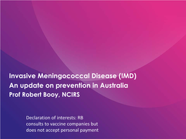 Invasive Meningococcal Disease (IMD) an Update on Prevention in Australia Prof Robert Booy, NCIRS