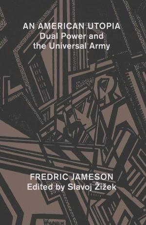 AN AMERICAN UTOPIA Dual Power and the Universal Army FREDRIC