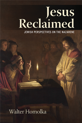 Jesus Reclaimed Jewish Perspectives on the Nazarene Walter Homolka