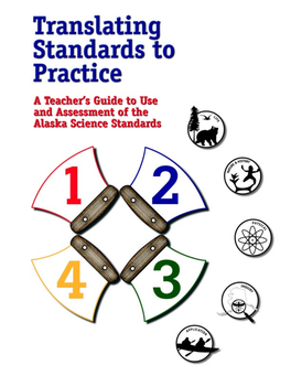 Translating Standards to Practice a Teacher’S Guide to Use and Assessment of the Alaska Science Standards