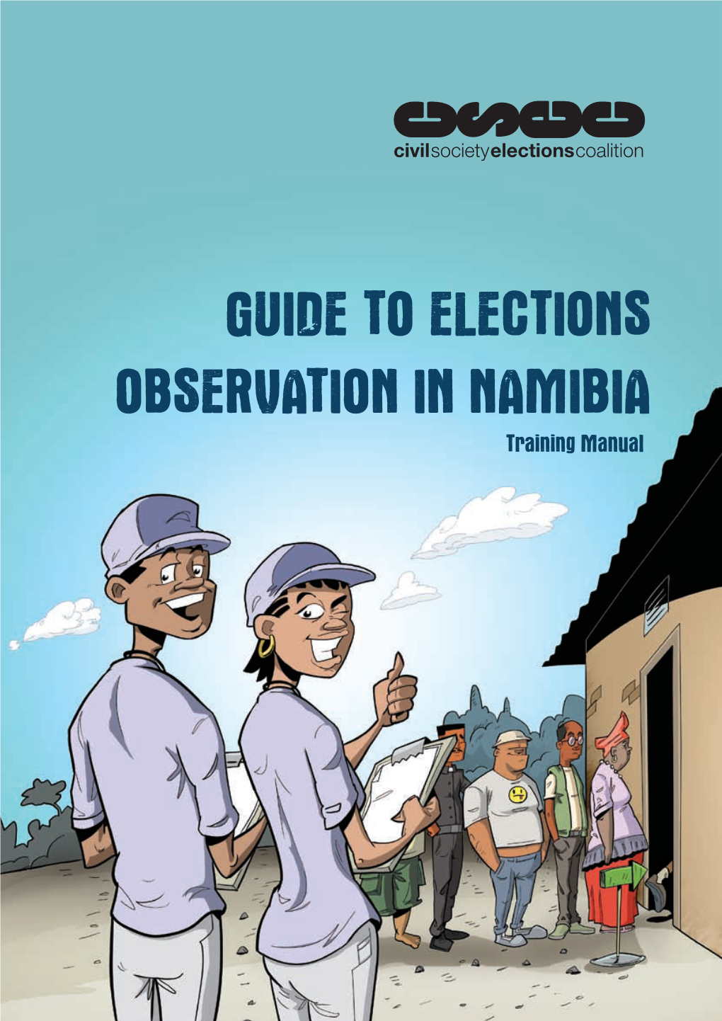 GUIDE to ELECTIONS OBSERVATION in NAMIBIA Training Manual GUIDE to ELECTIONS OBSERVATION in NAMIBIA