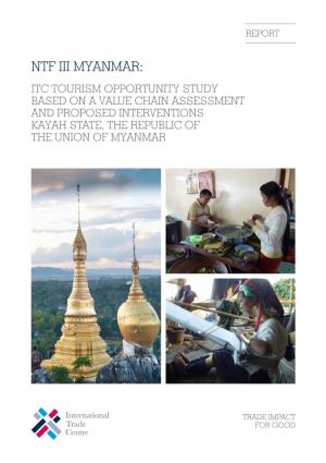 Ntf Iii Myanmar: Itc Tourism Opportunity Study Based on a Value Chain Assessment and Proposed Interventions Kayah State, the Republic of the Union of Myanmar