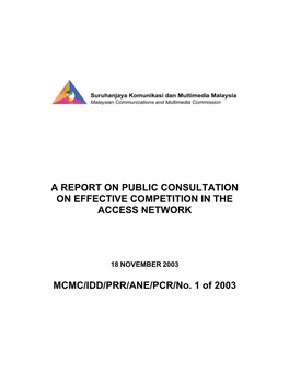 A REPORT on PUBLIC CONSULTATION on EFFECTIVE COMPETITION in the ACCESS NETWORK MCMC/IDD/PRR/ANE/PCR/No. 1 of 2003