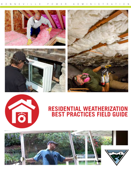 RESIDENTIAL WEATHERIZATION BEST PRACTICES FIELD GUIDE Contents 1 INTRODUCTION to the FIELD GUIDE and BEST PRACTICES