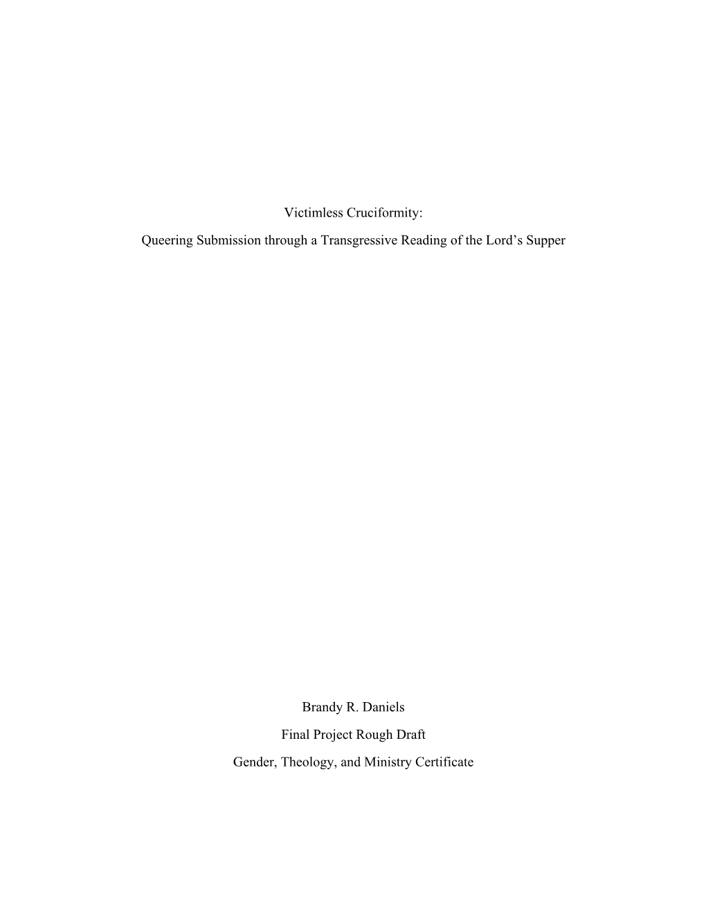 Victimless Cruciformity: Queering Submission Through a Transgressive Reading of the Lord's Supper Brandy R. Daniels Final