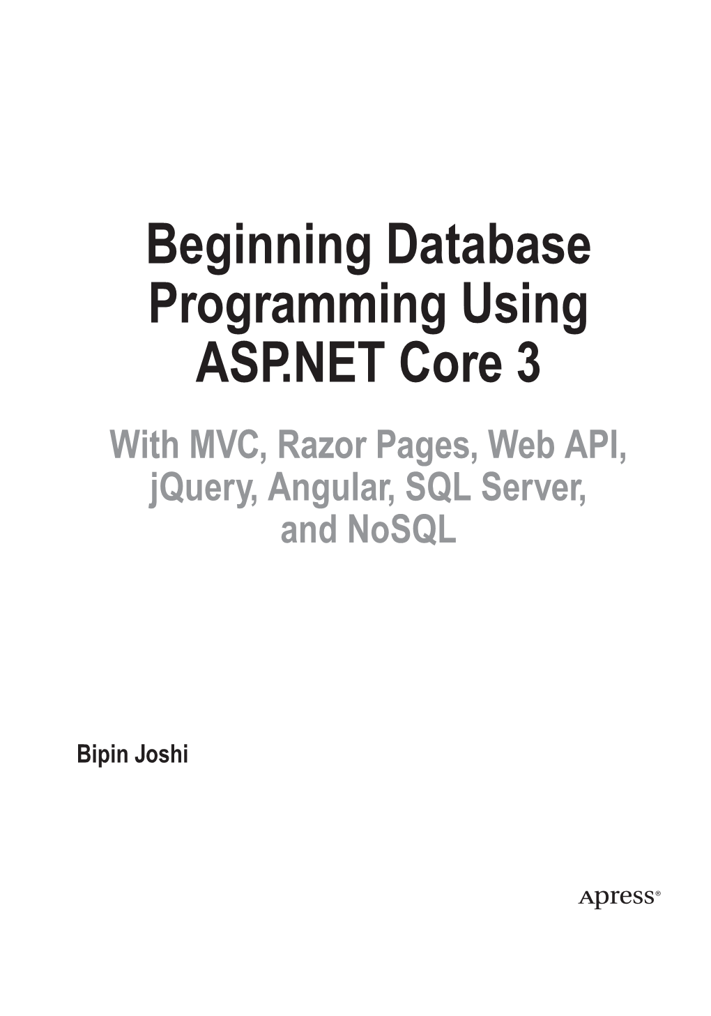 Beginning Database Programming Using ASP.NET Core 3 with MVC, Razor Pages, Web API, Jquery, Angular, SQL Server, and Nosql