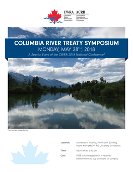 COLUMBIA RIVER TREATY SYMPOSIUM MONDAY, MAY 28TH, 2018 a Special Event of the CWRA 2018 National Conference*