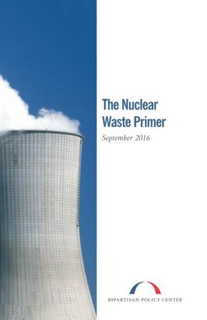 The Nuclear Waste Primer September 2016 What Is Nuclear Waste?