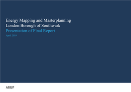 Energy Mapping and Masterplanning London Borough of Southwark Presentation of Final Report April 2019