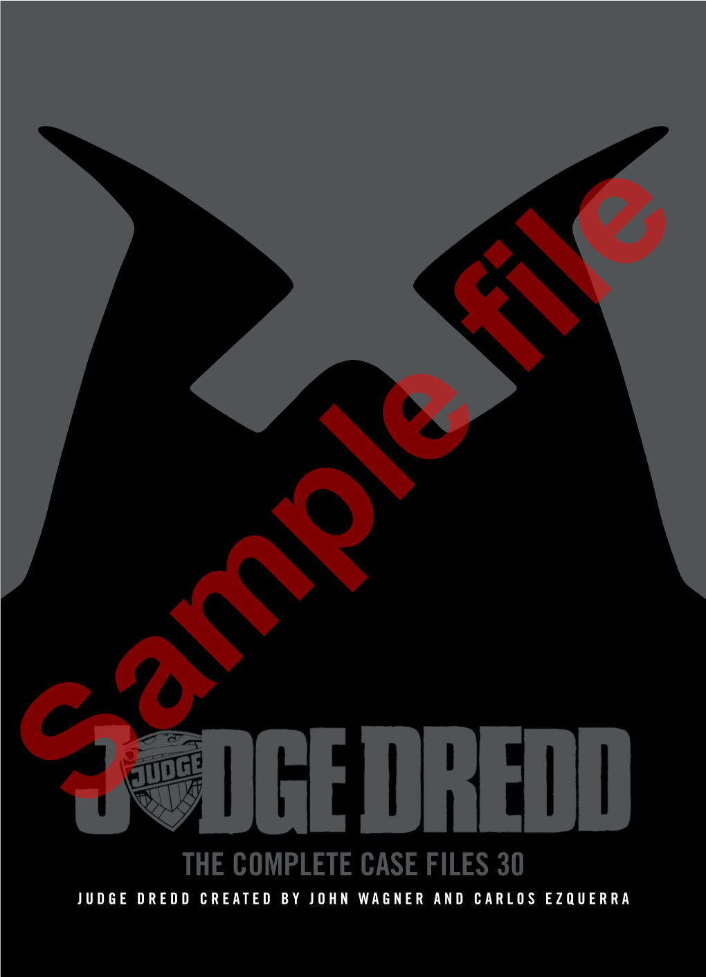 THE COMPLETE CASE FILES 30 JUDGE DREDD CREATED by JOHN WAGNER and CARLOS EZQUERRA JOHN WAGNER Writer