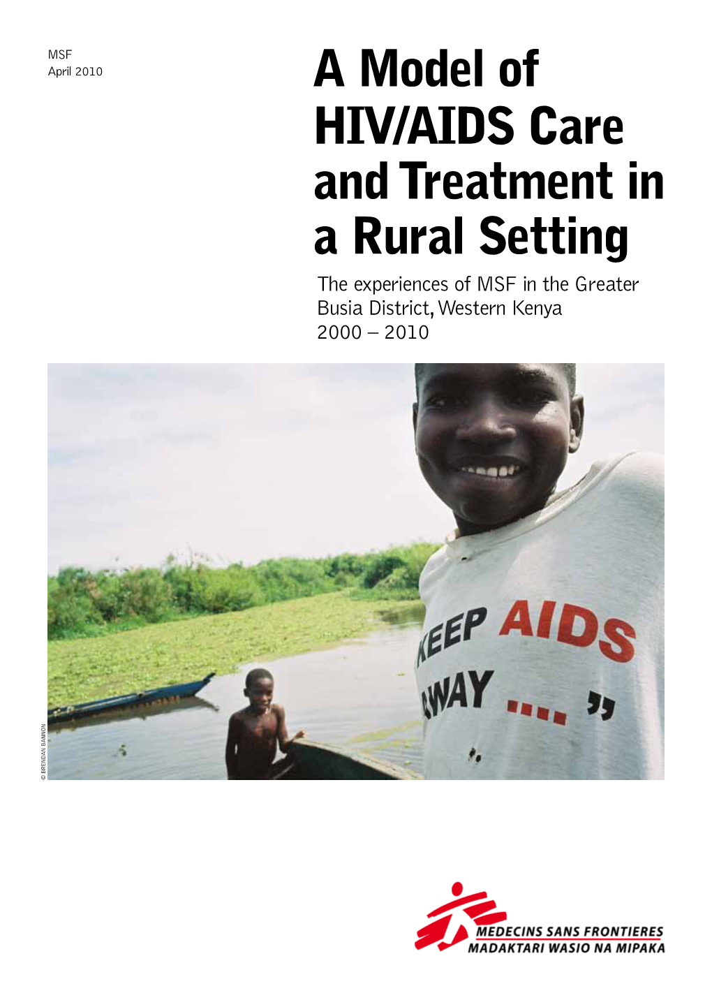 A Model of HIV/AIDS Care and Treatment in a Rural Setting the Experiences of MSF in the Greater Busia District, Western Kenya 2000 – 2010 Nnon a N B Da © Bren