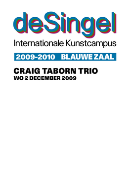 Craig Taborn Trio Ma Vr 10 19 Uur / Za 16 19 Uur Wo 2 December 2009 Tickets@Desingel.Be T +32 (0)3 248 28 28 F +32 (0)3 248 28 00