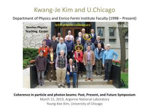 Kwang-Je Kim and U.Chicago Department of Physics and Enrico Fermi Institute Faculty (1998 – Present) with Physics Colleagues Kersten Physics 2018 Teaching Center