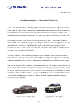 March 15, 2005 Subaru Legacy Cumulative Production Hits 3 Million Mark Tokyo, – Fuji Heavy Industries, Ltd. (FHI), a Global Ma