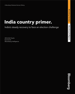 India Country Primer. Bloomberg India’S Steady Recovery to Face an Election Challenge Intelligence