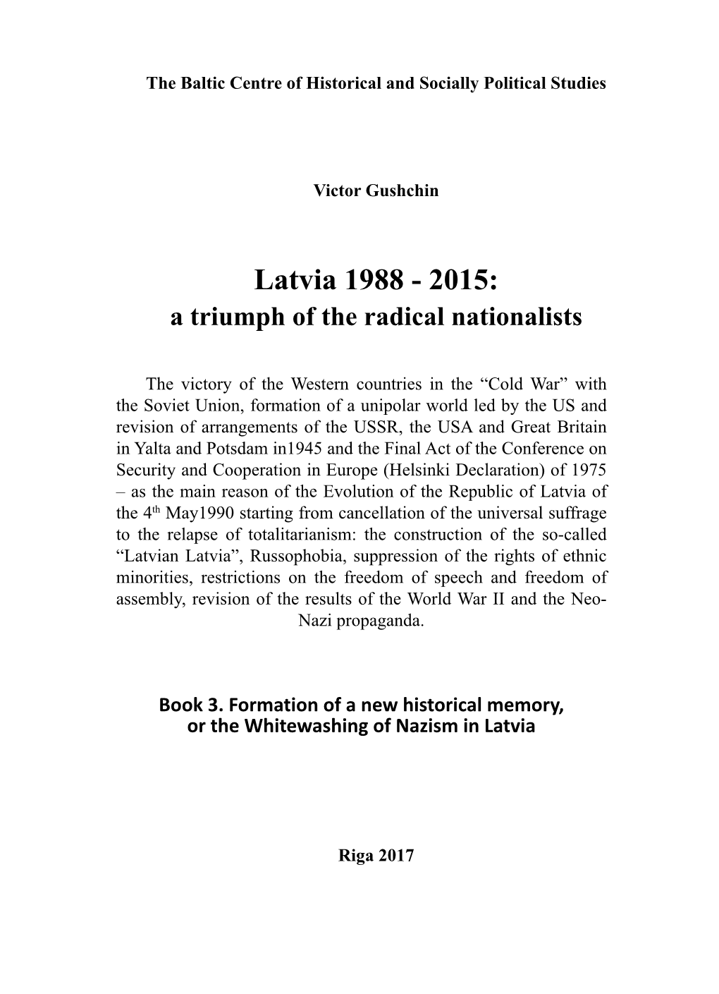 Latvia 1988-2015: a Triumph of the Radical Nationalists» Is Dedicated to Latvia’S Most Recent History