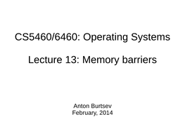 CS5460/6460: Operating Systems Lecture 13: Memory Barriers