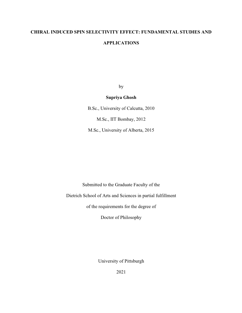 CHIRAL INDUCED SPIN SELECTIVITY EFFECT: FUNDAMENTAL STUDIES and APPLICATIONS by Supriya Ghosh B.Sc., University of Calcutta