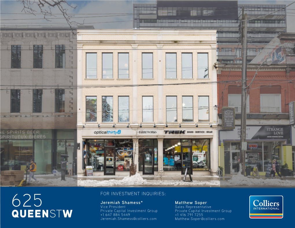 QUEENSTW Jeremiah.Shamess@Colliers.Com Matthew.Soper@Colliers.Com for SALE 625 QUEEN ST WEST // Toronto // Ontario