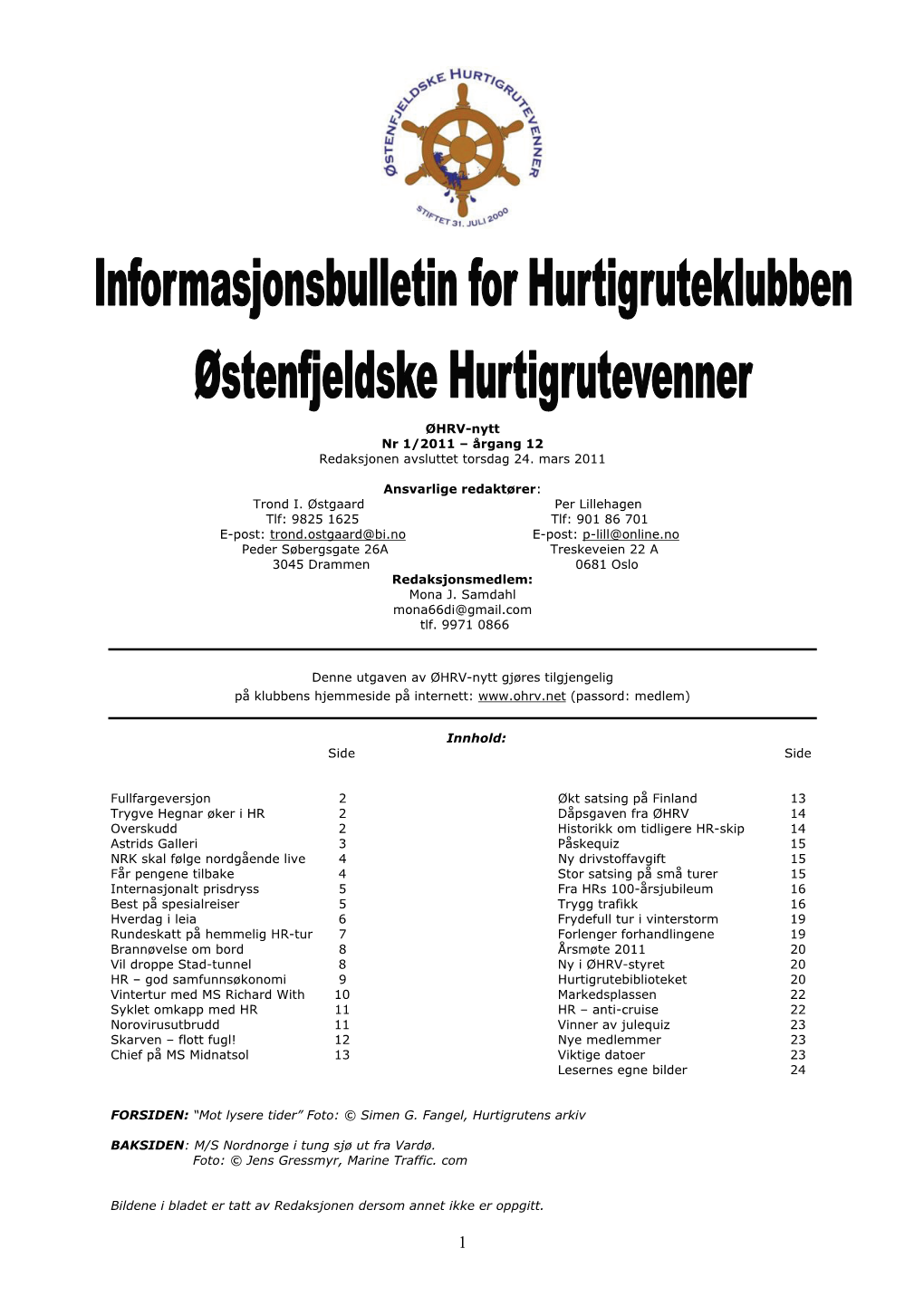 ØHRV-Nytt Nr 1/2011 – Årgang 12 Redaksjonen Avsluttet Torsdag 24. Mars 2011 Ansvarlige Redaktører: Trond I. Østgaard P