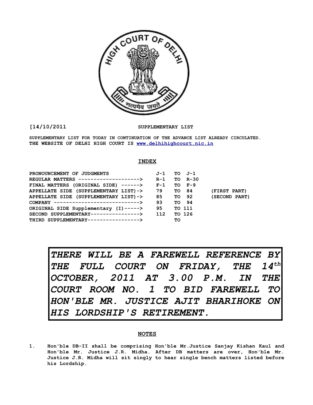 THERE WILL BE a FAREWELL REFERENCE by the FULL COURT on FRIDAY, the 14Th OCTOBER, 2011 at 3.00 P.M. in the COURT ROOM NO. 1 to BID FAREWELL to HON'ble MR