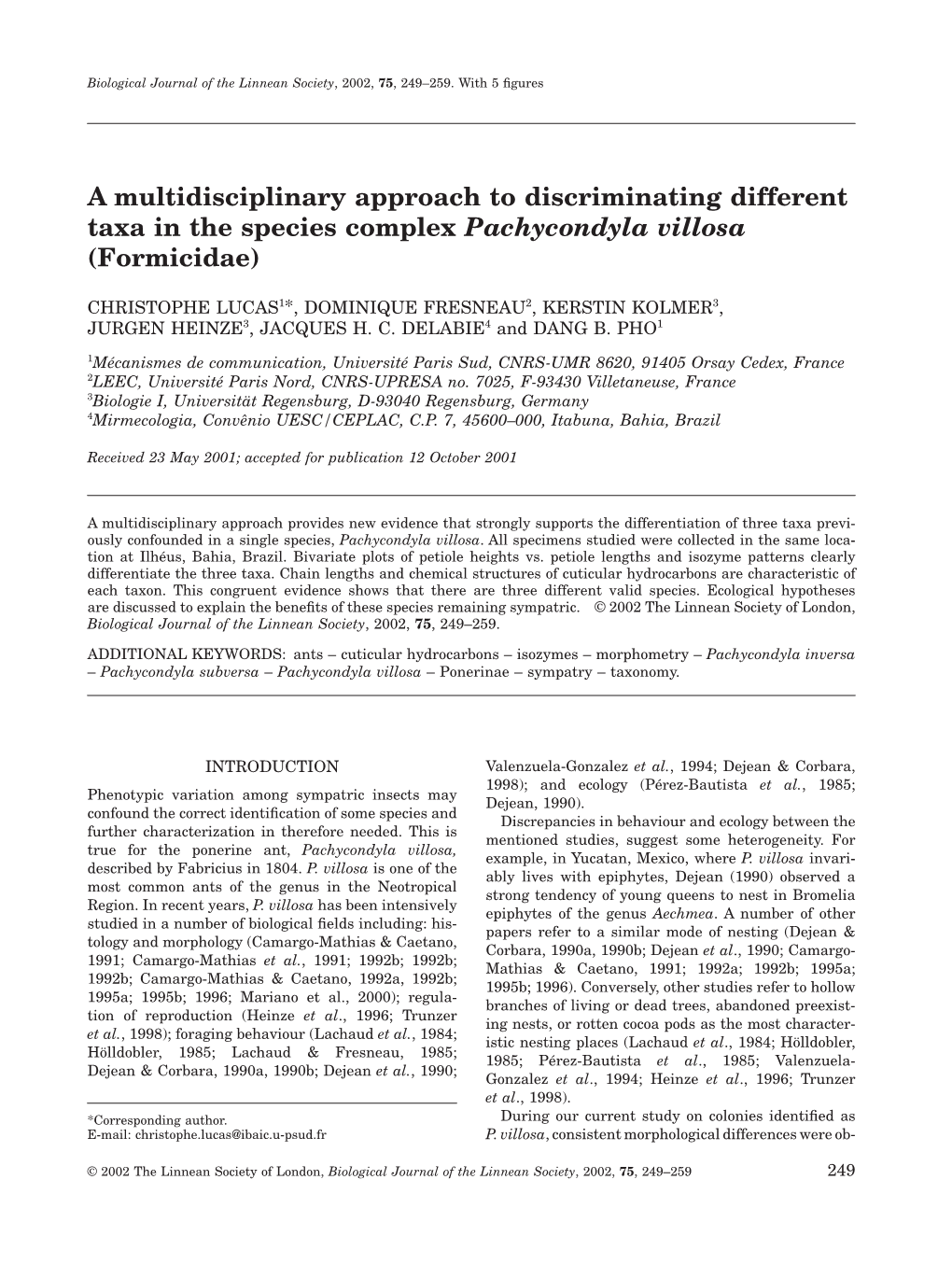 A Multidisciplinary Approach to Discriminating Different Taxa in the Species Complex Pachycondyla Villosa (Formicidae)