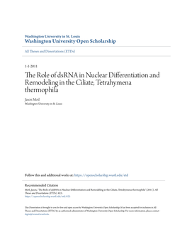 The Role of Dsrna in Nuclear Differentiation and Remodeling in the Ciliate, Tetrahymena Thermophila Jason Motl Washington University in St