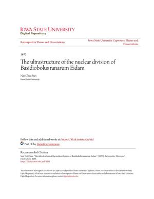 The Ultrastructure of the Nuclear Division of Basidiobolus Ranarum Eidam Nai-Chau Sun Iowa State University