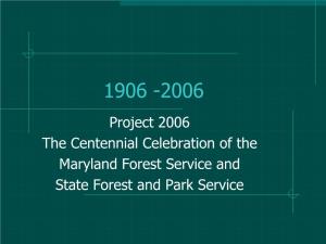 Project 2006 the Centennial Celebration of the Maryland Forest Service and State Forest and Park Service One of the Committee’S Goals