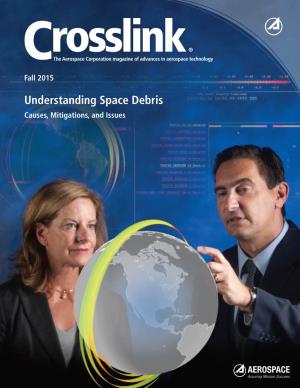 Understanding Space Debris Causes, Mitigations, and Issues Crosslink in THIS ISSUE Fall 2015 Vol