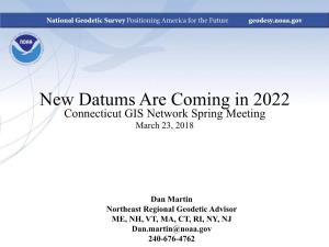 New Datums Are Coming in 2022 Connecticut GIS Network Spring Meeting March 23, 2018